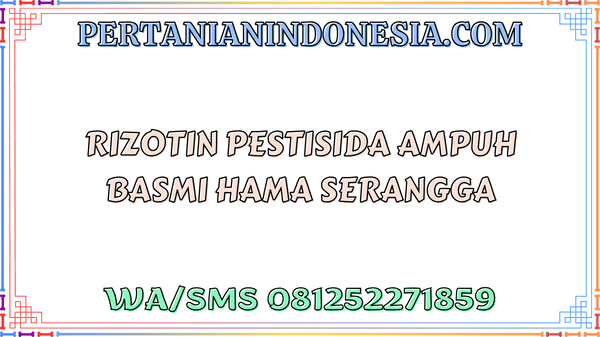 Rizotin Pestisida Ampuh Basmi Hama Serangga